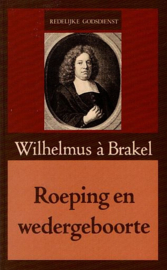 BRAKEL, Wilhelmus à - Roeping en wedergeboorte