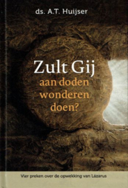 HUIJSER, A.T. - Zult Gij aan doden wonderen doen?