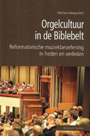 LIEBURG, Fred van (red.) - Orgelcultuur in de Biblebelt