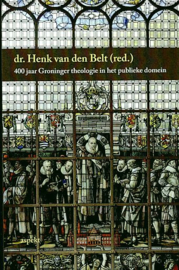 BELT, Henk van den - 400 jaar Groninger theologie in het publieke domein