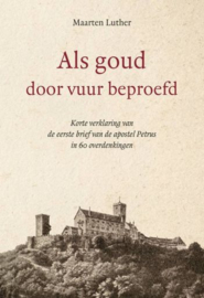 LUTHER, Maarten - Als goud door vuur beproefd