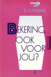 VREUGDENHIL, C.G. - Bekering, ook voor jou?