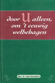 STRAALEN, A. van - Door U alleen, om ’t eeuwig welbehagen