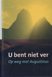 AUGUSTINUS, Aurelius - U bent niet ver - op weg met Augustinus