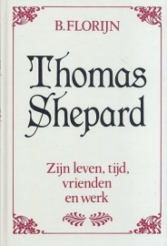 FLORIJN, B. - Thomas Shepard, zijn leven, tijd, vrienden en werk