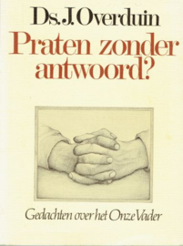 OVERDUIN, J. - Praten zonder antwoord?