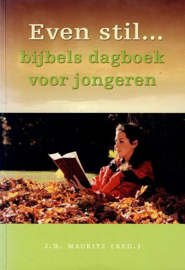 MAURITZ, J.H. - (red.) - Even stil... - bijbels dagboek voor jongeren