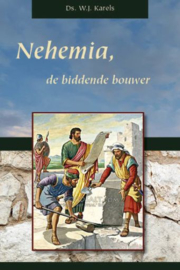 KARELS, W.J. - Nehemia de biddende bouwer