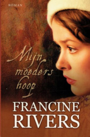 RIVERS, Francine - Mijn moeders hoop