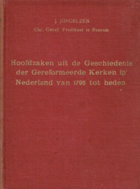 JONGELEEN, J. - Hoofdzaken uit de geschiedenis der Gereformeerde Kerken