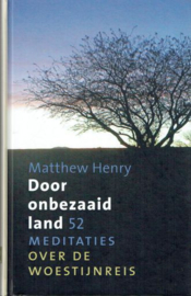 HENRY, Matthew  - Door onbezaaid land