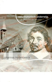 DIVERSE AUTEURS - Johannes Hoornbeeck - Reformatorisch onderwijs en de schat der eeuwen