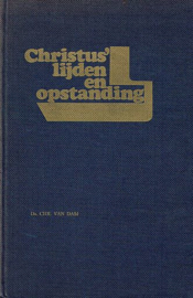 DAM, Chr. van - Christus' lijden en opstanding