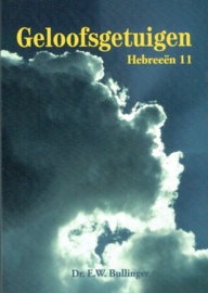 BULLINGER, E.W. - Geloofsgetuigen - Hebreeën 11