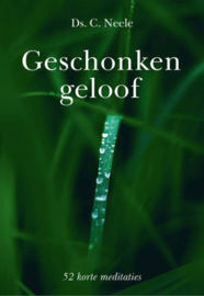 NEELE, C. - Geschonken geloof