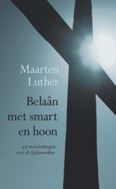 LUTHER, Maarten - Belaân met smart en hoon
