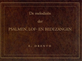 DRENTH, E. - De melodieën der Psalmen, lof- en bedezangen