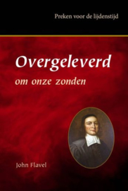 FLAVEL, J. - Overgeleverd om onze zonden