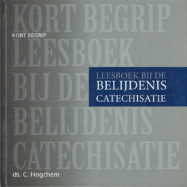 HOGCHEM, C. - Leesboek bij de belijdenis catechisatie