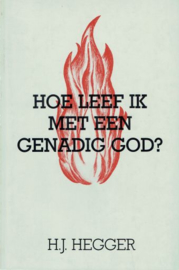 HEGGER, H.J. - Hoe leef ik met een genadig God?