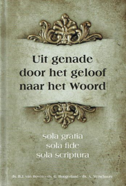 BOVEN, B.J. van e.a. - Uit genade door het geloof naar het Woord