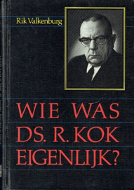 VALKENBURG, Rik - Wie was ds. R. Kok eigenlijk?