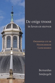 SMYTEGELT, Bernardus - De enige troost in leven  en sterven