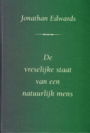 EDWARDS, Jonathan - De vreselijke staat van een natuurlijk mens