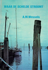WESSELS, A.M. - Waar de Schelde stroomt