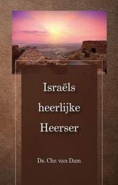 DAM, Chr. van - Israëls heerlijke Heerser