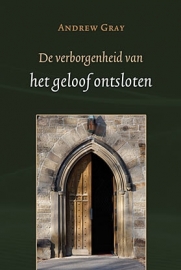 GRAY, Andrew - De verborgenheid van het geloof ontsloten