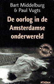 MIDDELBURG, Bart & VUGTS, Paul - De oorlog in de Amsterdamse onderwereld