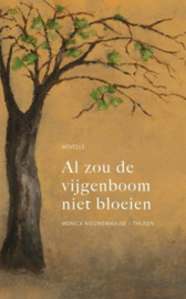 NIEUWENHUIJSE-THIJSEN, Monica - Al zou de vijgenboom niet bloeien