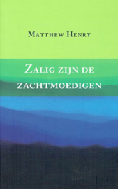 HENRY, Matthew - Zalig zijn de zachtmoedigen