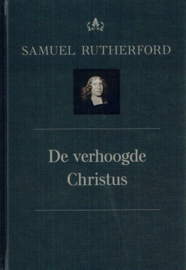RUTHERFORD, Samuel - De verhoogde Christus - deel 6A