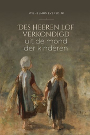 EVERSDIJK, W. - Des Heeren lof verkondigd uit de mond der kinderen