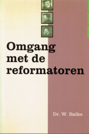 BALKE, W. - Omgang met de reformatoren