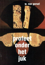 GORSEL, W. van - Profeet onder het juk