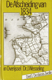 WESSELING, J. - De Afscheiding van 1834 in Overijssel - deel 1
