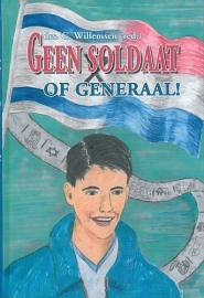 WILLEMSEN, G. - Geen soldaat of generaal!