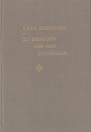 BOSHEUVEL, K. - Zij bouwden aan hun levenshuis