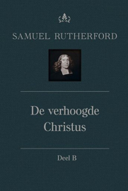 RUTHERFORD, Samuel - De verhoogde Christus - deel 6B