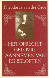 GROE, Theodorus van der - Het oprecht gelovig aannemen van de beloften