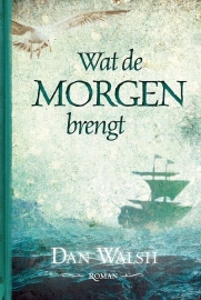 WALSH, Dan - Wat de morgen brengt