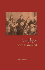 SCHEURLEN, Paul - Luther onze huisvriend