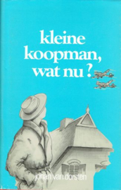 DORSTEN, Johan van - Kleine koopman, wat nu?