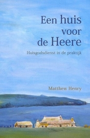 HENRY, Matthew - Een huis voor de Heere