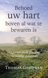 GOODWIN, Thomas - Behoed uw hart boven al wat te bewaren is