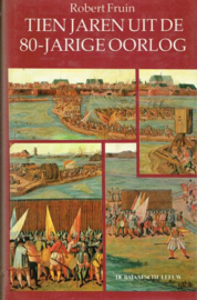 FRUIN, Robert - Tien jaren uit de 80-jarige oorlog