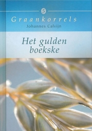 CALVIJN, Johannes - Het gulden boekske - Graankorrels deel 5